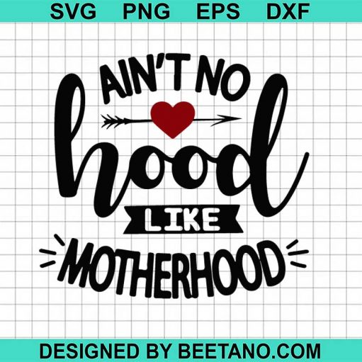 Aint no hood like motherhood SVG
