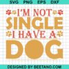 I Am Not Single I Have A Dog Svg