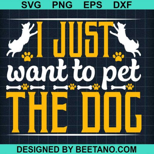 I Just Want To Pet The Dog Svg