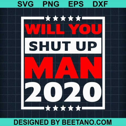 Will you shut up man 2020 svg