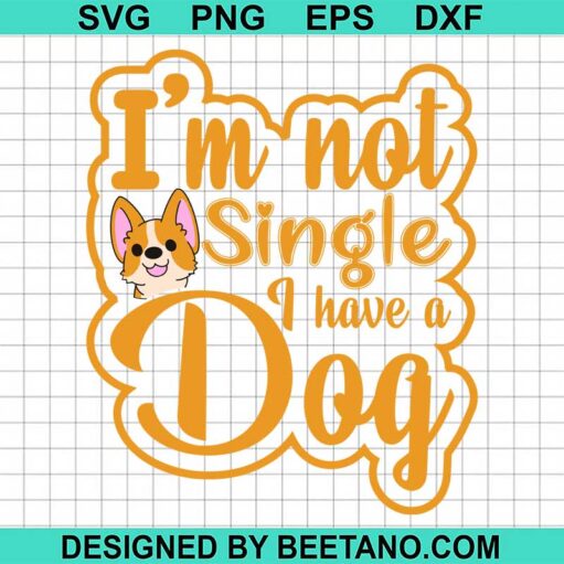 I'm Not Single Have A Dog SVG
