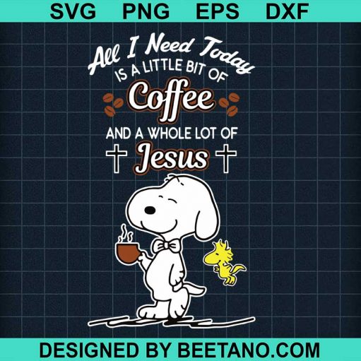 Snoopy all i need today is coffee and jesus svg