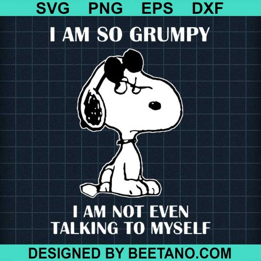 I Am So Grumpy Snoopy Svg