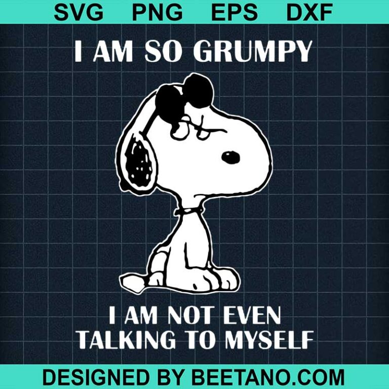 I am so grumpy snoopy svg, Snoopy svg cut file cricut