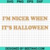 I'M Nicer When It'S Halloween Svg