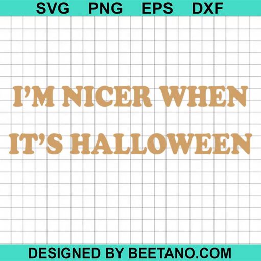 I'M Nicer When It'S Halloween Svg