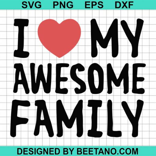 I Love My Awesome Family Svg