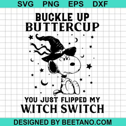 Buckle Up Buttercup You Just Flipped My Witch Switch Svg, Snoopy Svg