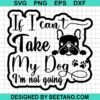 If I Can'T Take My Dog I'M Not Going Svg