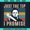 Michael Myers Just The Tip I Promise Svg