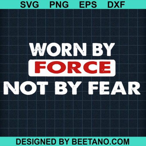 Worn by force not by fear SVG