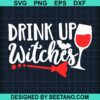 Drink Up Witches Wine Halloween Svg