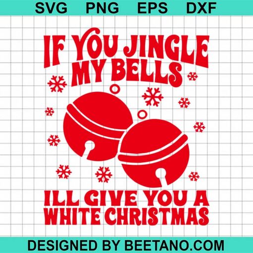 If you jingle my bells i'll give you a white christmas SVG