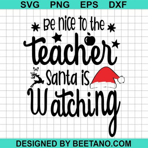 be nice to the tacher santa is watching svg