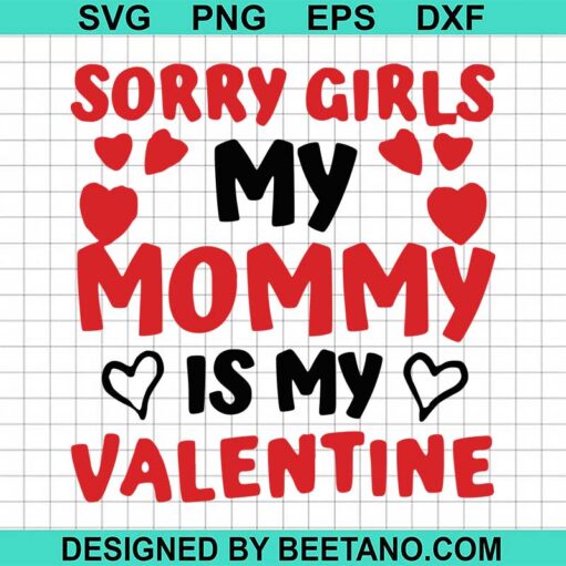 Sorry Girls My Mommy Is My Valentine Svg