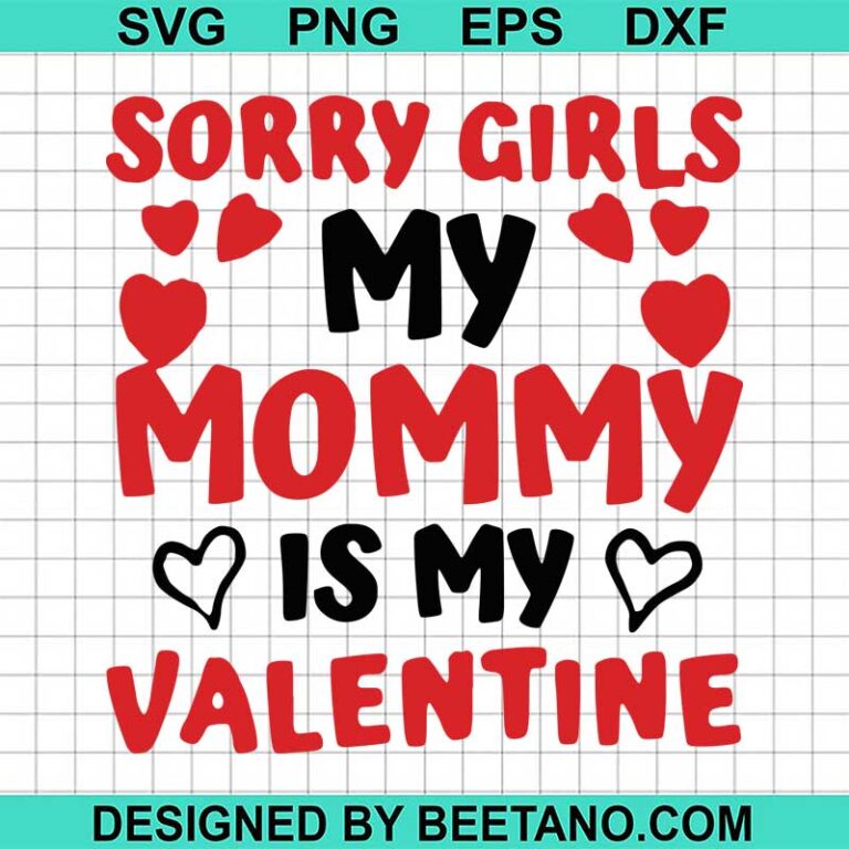 Sorry girls my mommy is my valentine SVG, valentine SVG