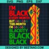 I'M Black Every Month Svg