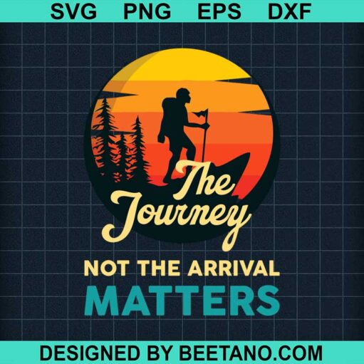 The Journey Not The Arival Matters Svg