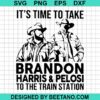 It'S Time To Take Brandon Harris To The Train Station Svg
