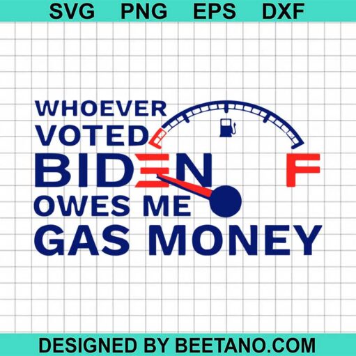 Whoever voted biden owes me gas money SVG, Biden SVG PNG DXF EPS