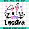 I'M A Little Eggstra Svg