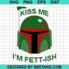 Kiss Me I'M Fett-Ish Svg