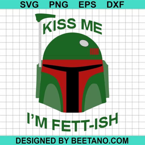Kiss Me I'M Fett-Ish Svg