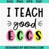 I Teach Good Eggs Svg