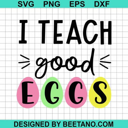 I Teach Good Eggs Svg