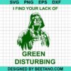 I Find Your Lack Of Green Disturbing Svg