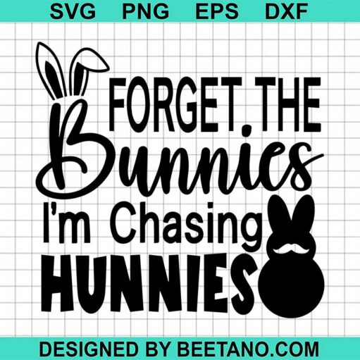 Forget The Bunnies Im Chasing Hunnies Svg
