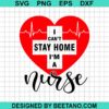I Can'T Stay At Home I'M A Nurse Svg