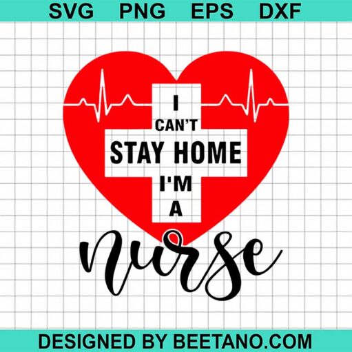 I Can'T Stay At Home I'M A Nurse Svg