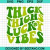 Thick Thichs Lucky Vibes Svg