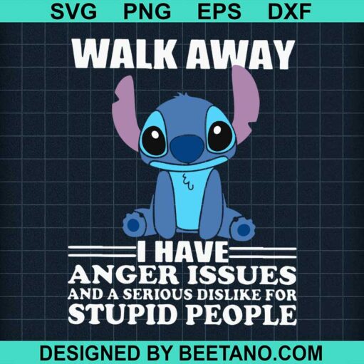 Walk Away I Have Anger Issues Stitch Svg