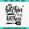 No Bitchin In My Kitchen Svg