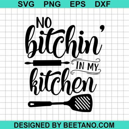 No bitchin in my kitchen SVG