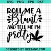 Roll Me A Blunt And Tell Me I'M Pretty Svg