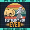 Best Bunny Mom Ever Svg