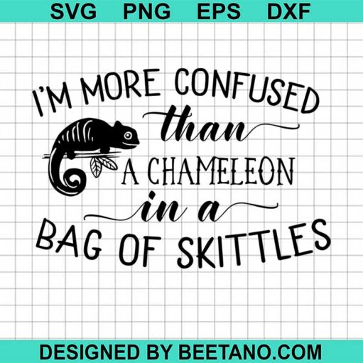 I'M More Confused Than A Chameleon In A Bag Of Skitties Svg