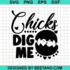 Chicks Dig Me Svg