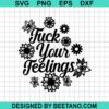 Fuck Your Feelings Svg