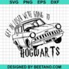 Get In Loser We'Re Going To Hogwarts Svg
