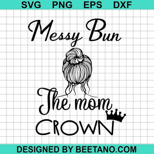 Messy Bun The Mom Crown Svg