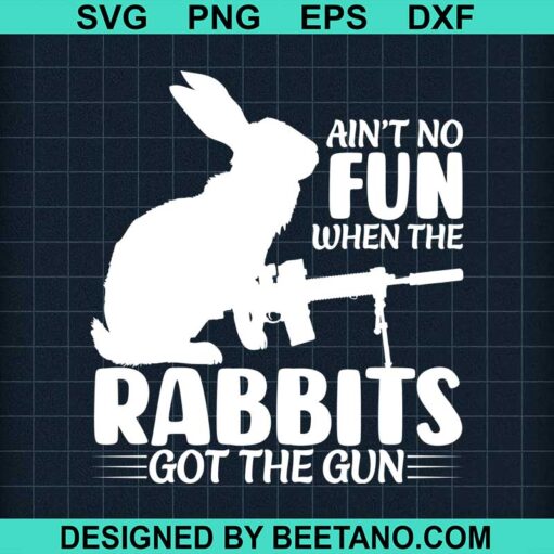 Ain't no fun when the rabbits got the gun SVG