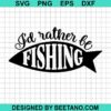 I'D Rather Be Fishing Svg