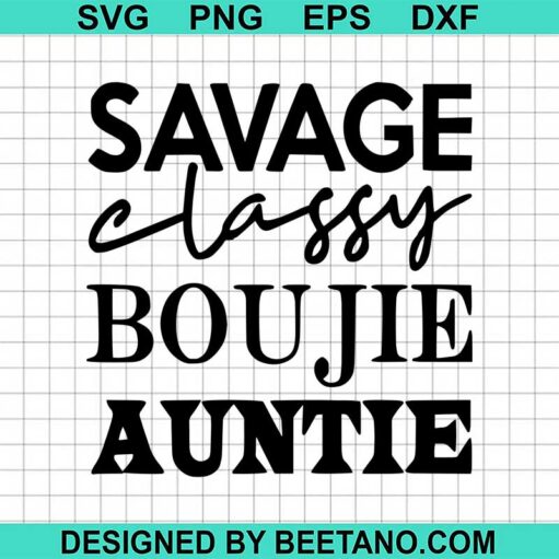 Savage Classy Boujie Auntie Svg