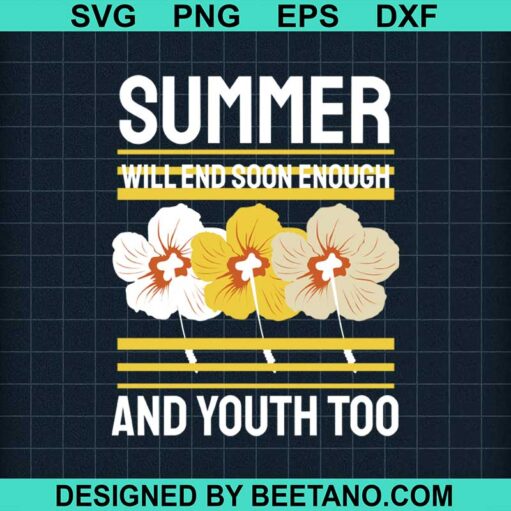 Summer Will End Soon Enough And Youth Too Svg