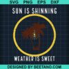 Sun Is Shining Weather Is Sweet Svg