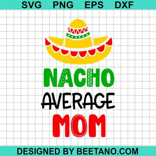 Nacho Average Mom Svg